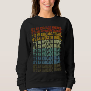 It's An Avocado Thanks  Avocado Sweatshirt