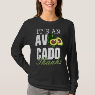 It's An Avocado Thanks Cute Avocado Guacamole 1 T-Shirt