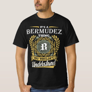 It's an Bermudez Thing You Wouldn't Understand T-Shirt