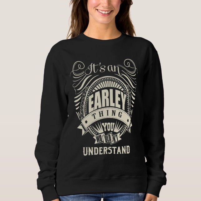 It's An Earley Thing You Wouldn't Understand Sweatshirt (Front)
