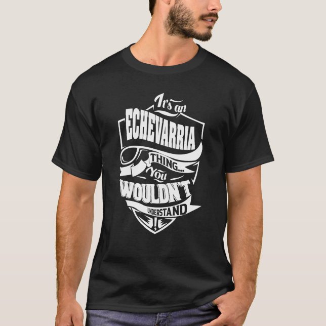 It's an ECHEVARRIA Thing T-Shirt (Front)
