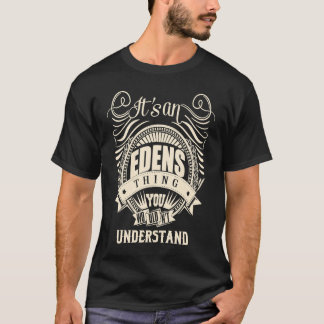 It's an EDENS thing you wouldn't understand T-Shirt