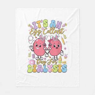 It's An Egg Cellent Day For Dialysis Easter Day T- Fleece Blanket