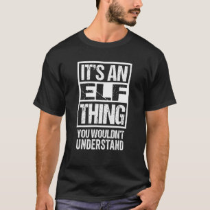 It's An Elf Thing You Wouldn't Understand Elves Ro T-Shirt