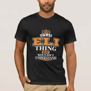 ITS AN ELI THING YOU WOULDN’T UNDERSTAND T-Shirt