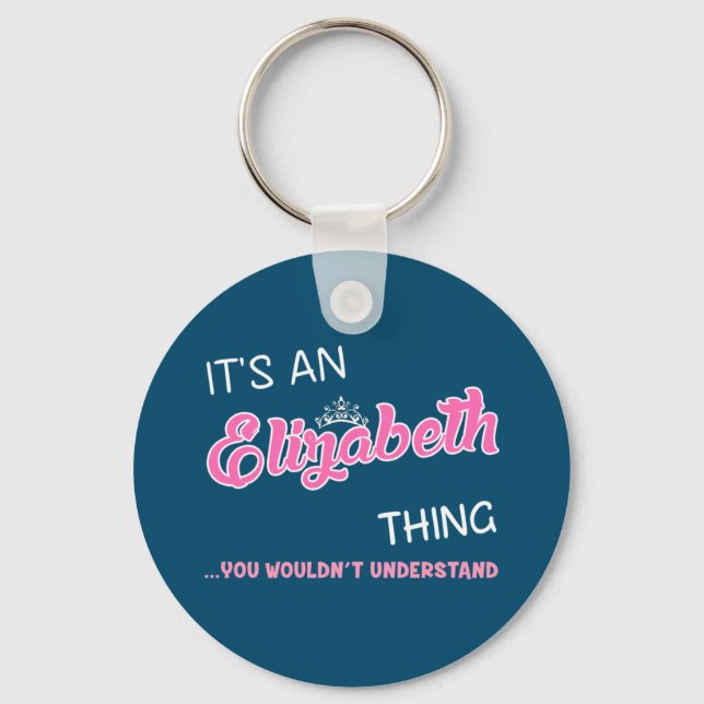 It's an Elizabeth thing you wouldn't understand Key Ring (Front)