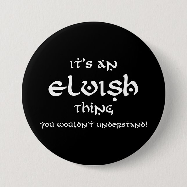It's An Elvish Thing, You Wouldn't Understand! 7.5 Cm Round Badge (Front)