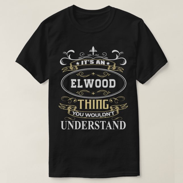 Its An Elwood You Wouldnt Understand T-Shirt (Design Front)