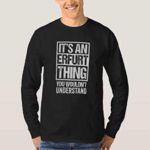 It's An Erfurt Thing You Wouldn't Understand Germa T-Shirt