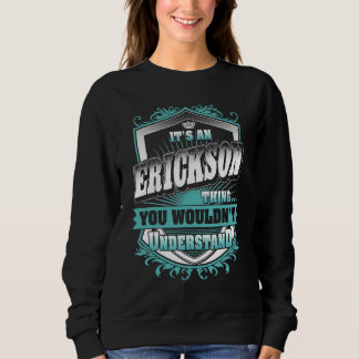 It's An Erickson Thing You Wouldn't Understand Cla Sweatshirt