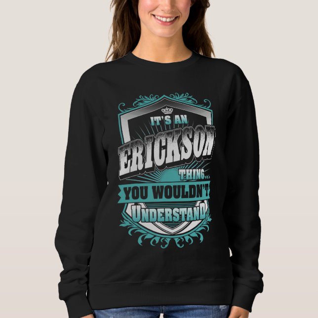 It's An Erickson Thing You Wouldn't Understand Cla Sweatshirt (Front)