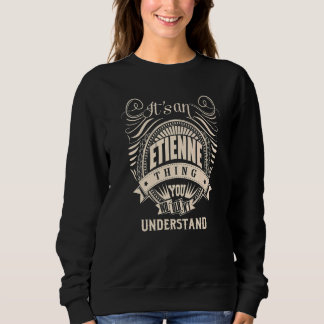 It's an ETIENNE thing you wouldn't understand Sweatshirt