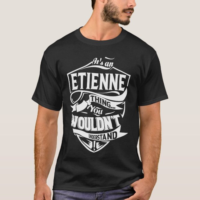 It's an ETIENNE thing you wouldn't understand T-Shirt (Front)