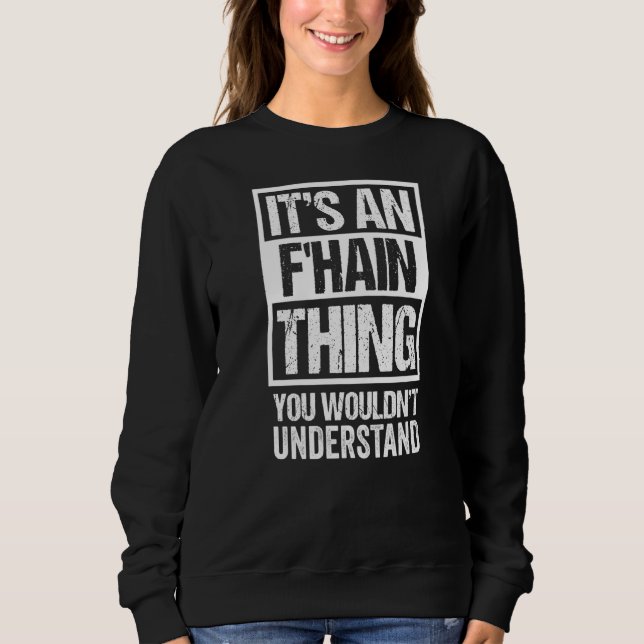 It's An F'hain Thing You Wouldn't Understand Fried Sweatshirt (Front)