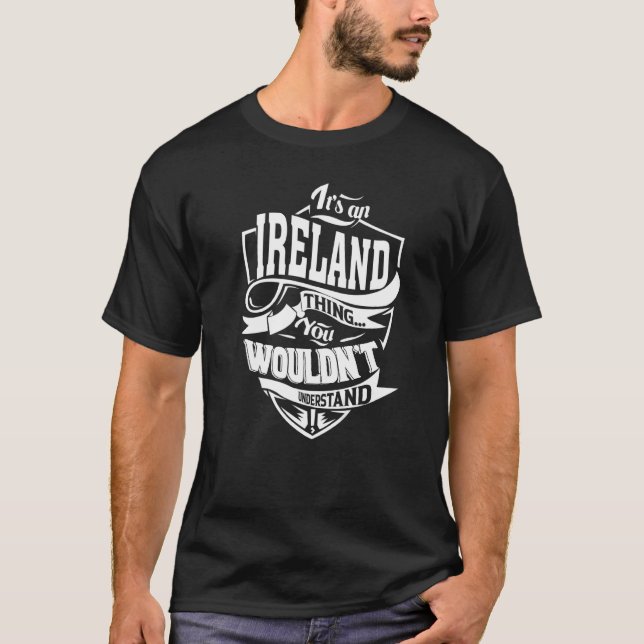 It's an IRELAND Thing T-Shirt (Front)