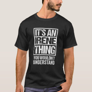 It's An Irene Thing You Wouldn't Understand First T-Shirt