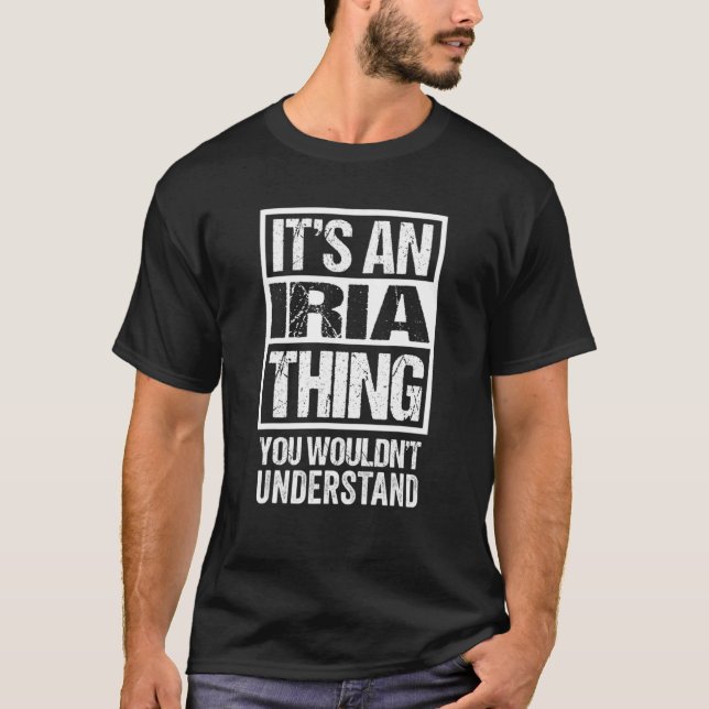It's An Iria Thing You Wouldn't Understand First N T-Shirt (Front)
