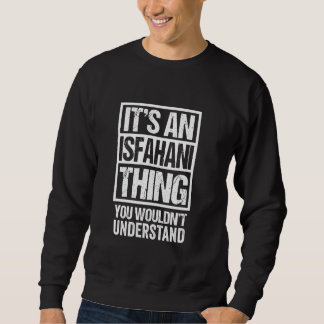 It's An Isfahani Thing You Wouldn't Understand Sur Sweatshirt
