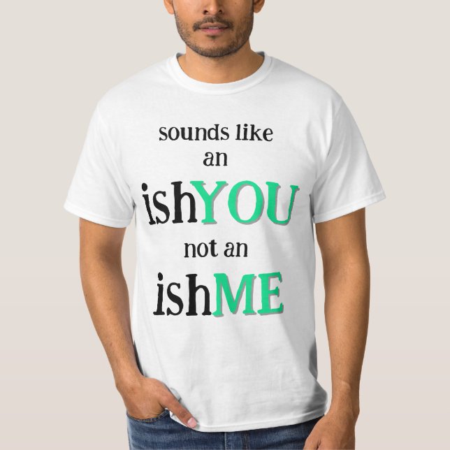 It's An IshYOU T-Shirt (Front)