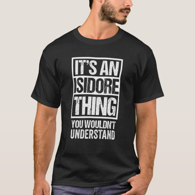 It's An Isidore Thing You Wouldn't Understand  Fir T-Shirt (Front)