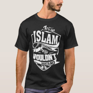 It's an ISLAM thing you wouldn't understand T-Shirt