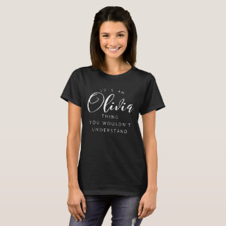 It's an Olivia thing you wouldn't understand T-Shirt