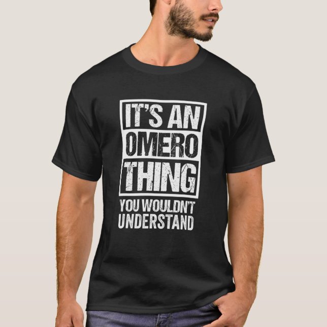 It's An Omero Thing You Wouldn't Understand First T-Shirt (Front)