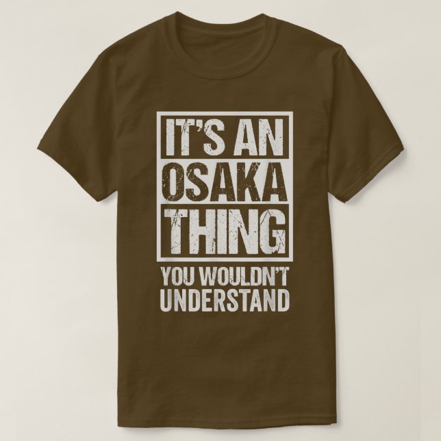 It's An Osaka Thing You Wouldn't Understand Japan  T-Shirt (Design Front)
