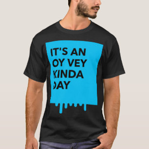 It's An Oy Vey Kinda Day Jewish Yiddish Bad Day T-Shirt