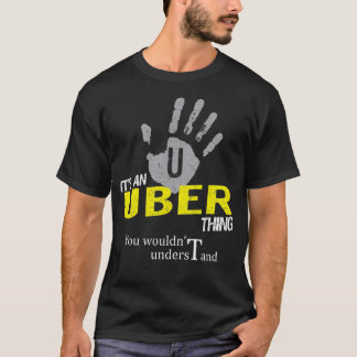 It's an UBER Thing You Wouldn't Understand T-Shirt