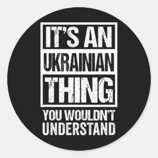 It's An Ukrainian Thing You Wouldn't Understand Uk Classic Round Sticker