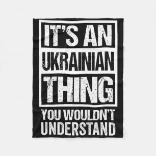 It's An Ukrainian Thing You Wouldn't Understand Uk Fleece Blanket