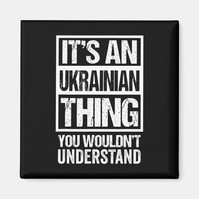 It's An Ukrainian Thing You Wouldn't Understand Uk Magnet (Front)
