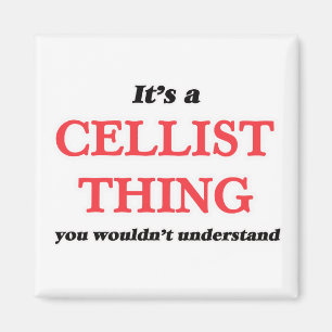 It's and Cellist thing, you wouldn't understand Magnet