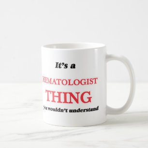 It's and Haematologist thing, you wouldn't Coffee Mug