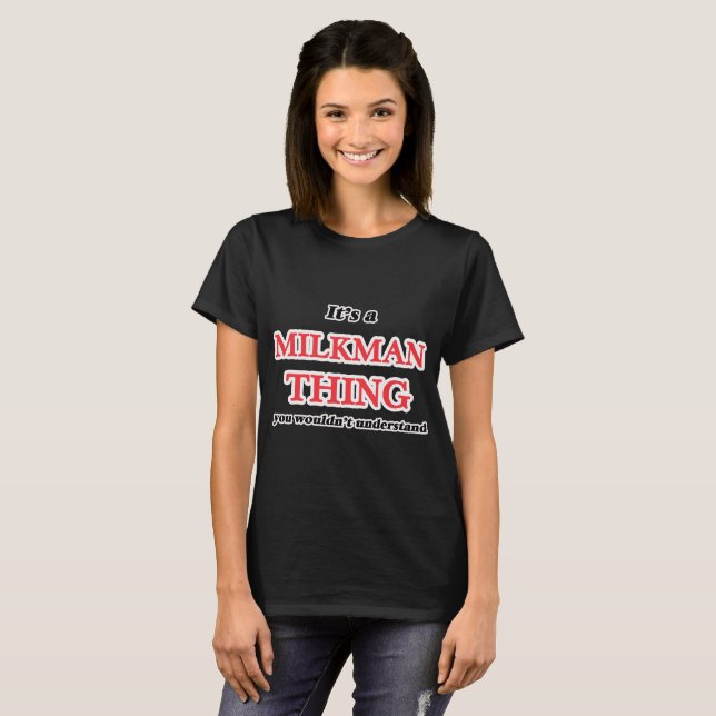 It's and Milkman thing, you wouldn't understand T-Shirt (Front Full)