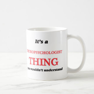 It's and Neuropsychologist thing, you wouldn't und Coffee Mug