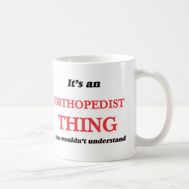 It's and Orthopaedist thing, you wouldn't understa Coffee Mug (Right)