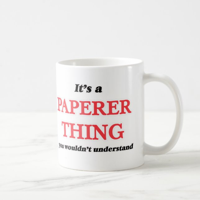 It's and Paperer thing, you wouldn't understand Coffee Mug (Right)