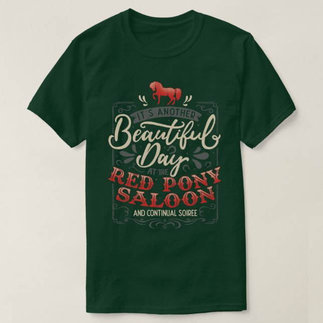 Its another beautiful day at the red pony saloon a T-Shirt (Design Front)