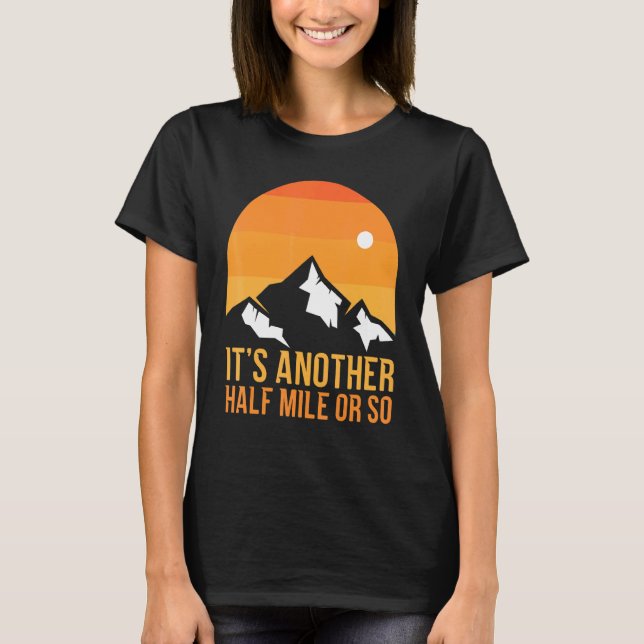 It's Another Half Mile Or So Acitivity Hiking T-Shirt (Front)