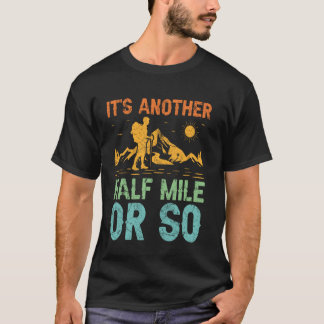 It's Another Half Mile Or So Adventure Mountain Hi T-Shirt