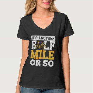 It's Another Half Mile Or So Cyclist Funny Cycling T-Shirt