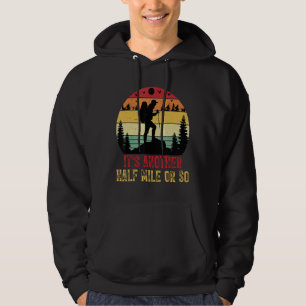 It's Another Half Mile Or So   Hiking Camping Natu Hoodie