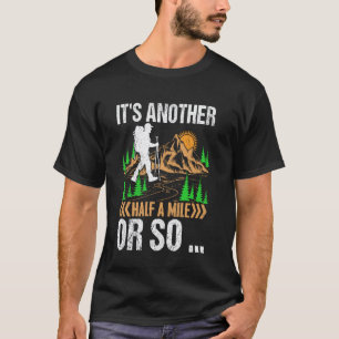 It's Another Half Mile Or So Hiking Lover Hiker Hi T-Shirt