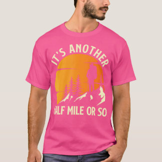 It'S Another Half Mile Or So - Mountain Hiker Hiki T-Shirt