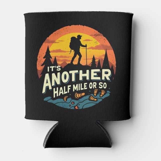 Its Another Half Mile Or So Mountain Hiking Gift Can Cooler (Front)
