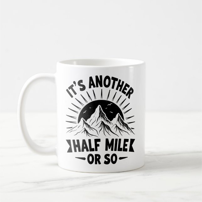 Its Another Half Mile Or So Mountain Hiking Gift Coffee Mug (Left)