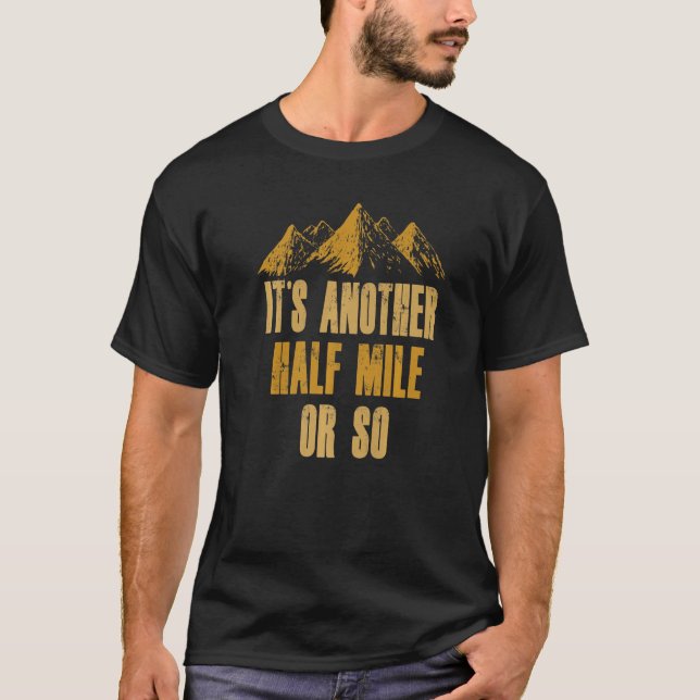 It's Another Half Mile Or So Mountains Hiking Trip T-Shirt (Front)