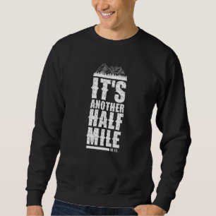 It's Another Half Mile Or So Sarcastic Hiker Humou Sweatshirt